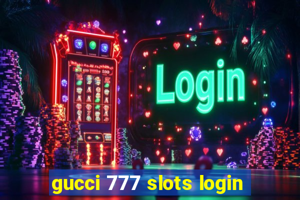 gucci 777 slots login